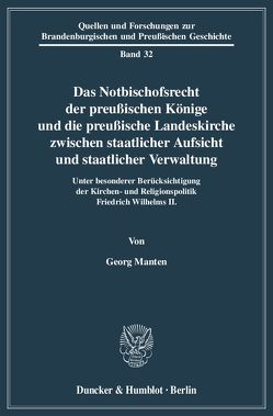 Das Notbischofsrecht der preußischen Könige und die preußische Landeskirche zwischen staatlicher Aufsicht und staatlicher Verwaltung. von Manten,  Georg