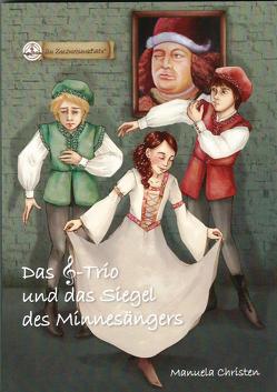 Das Notenschlüssel-Trio und das Siegel des Minnesängers von Christen,  Manuela, Pauluth,  Josephine