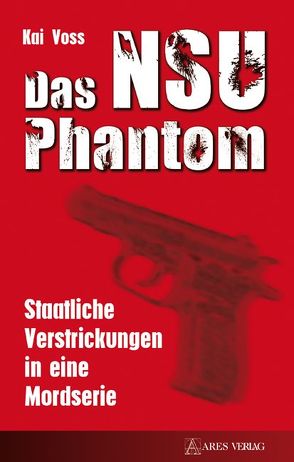 Das NSU Phantom von Voss,  Kai