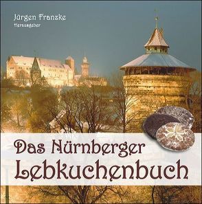 Das Nürnberger Lebkuchenbuch von Franzke,  Jürgen