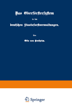 Das Oberförstersystem in den deutschen Staatsforstverwaltungen von Bentheim,  Otto von