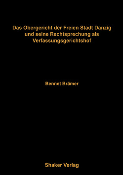 Das Obergericht der Freien Stadt Danzig und seine Rechtsprechung als Verfassungsgerichtshof von Brämer,  Bennet