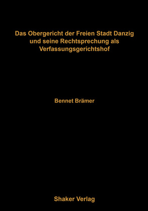 Das Obergericht der Freien Stadt Danzig und seine Rechtsprechung als Verfassungsgerichtshof von Brämer,  Bennet