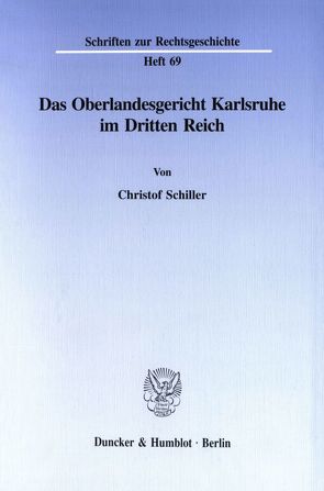 Das Oberlandesgericht Karlsruhe im Dritten Reich. von Schiller,  Christof