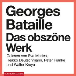 Das obszöne Werk von Bataille,  Georges, Deutschmann,  Heikko, Franke,  Peter, Kreye,  Walter, Luckow,  Marion, Mattes,  Eva