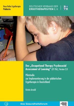 Das „Occupational Therapy Psychosocial Assessment of Learning“ (OT PAL), Version 2.0 von Arnold,  Kristin