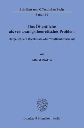 Das Öffentliche als verfassungstheoretisches Problem, dargestellt am Rechtsstatus der Wohlfahrtsverbände. von Rinken,  Alfred