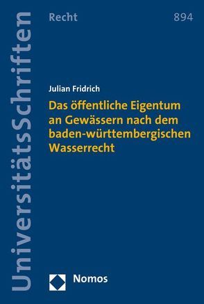 Das öffentliche Eigentum an Gewässern nach dem baden-württembergischen Wasserrecht von Fridrich,  Julian