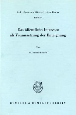 Das öffentliche Interesse als Voraussetzung der Enteignung. von Frenzel,  Michael