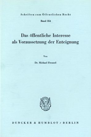 Das öffentliche Interesse als Voraussetzung der Enteignung. von Frenzel,  Michael