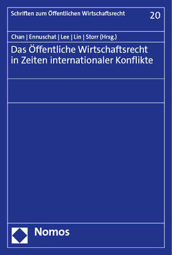 Das Öffentliche Wirtschaftsrecht in Zeiten internationaler Konflikte von Chan,  Chen-jung, Ennuschat,  Jörg, Lee,  Chien-Liang, Lin,  Yuh-May, Storr,  Stefan