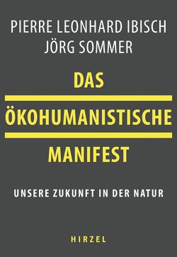 Das ökohumanistische Manifest von Ibisch,  Pierre, Sommer,  Jörg