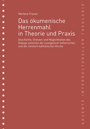 Das ökumenische Herrenmahl in Theorie und Praxis von Marlene,  Freese