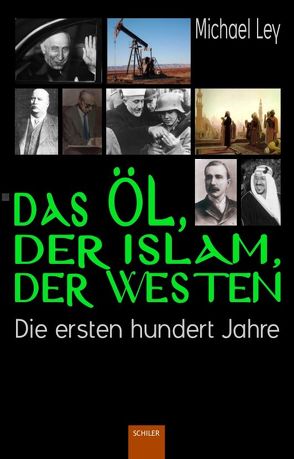 Das Öl, der Islam, der Westen von Ley,  Michael