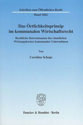 Das Örtlichkeitsprinzip im kommunalen Wirtschaftsrecht. von Scheps,  Carolina