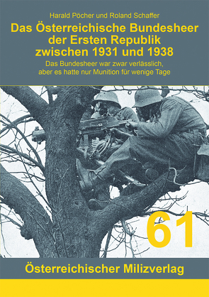 Das Österreichische Bundesheer der Ersten Republik zwischen 1931 und 1938 von Pöcher,  Harald, Schaffer,  Roland