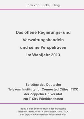 Das offene Regierungs- und Verwaltungshandeln und seine Perspektiven im Wahljahr 2013 von von Lucke,  Jörn