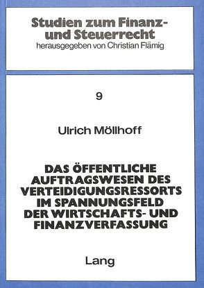 Das öffentliche Auftragswesen des Verteidigungsressorts im Spannungsfeld der Wirtschafts- und Finanzverfassung von Möllhoff,  Ulrich