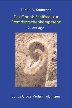 Das Ohr als Schlüssel zur Fremdsprachenkompetenz von Kaunzner,  Ulrike A