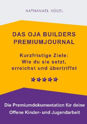 Das OJA Builders Premiumjournal von Kögel,  Nathanael