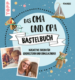 Das Oma und Opa Bastelbuch von Deges,  Pia