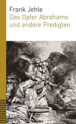 Das Opfer Abrahams und andere Predigten von Jehle,  Frank