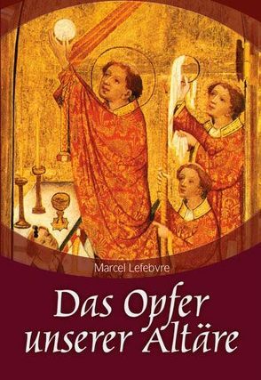 Das Opfer unserer Altäre von Lefebvre,  Marcel