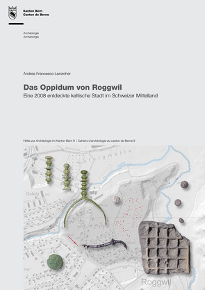 Das Oppidum von Roggwil von Bildungs- und Kulturdirektion des Kantons Bern,  Amt für Kultur,  Archäologischer Dienst, Lanzicher,  Andrea Francesco