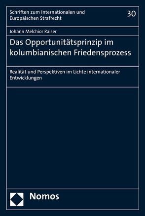 Das Opportunitätsprinzip im kolumbianischen Friedensprozess von Raiser,  Johann Melchior