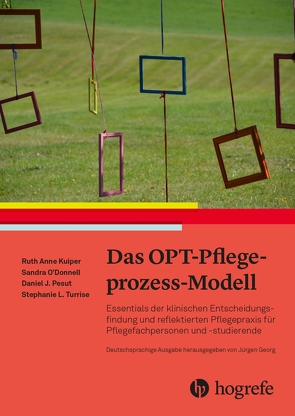 Das OPT-Pflegeprozess-Modell von Georg,  Jürgen, Herrmann,  Michael, Kuiper,  Ruth Anne, O'Donnell,  Sandra, Pesut,  Daniel J., Turrise,  Stephanie L.