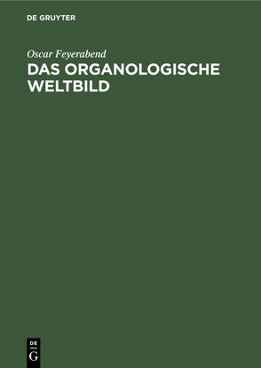 Das organologische Weltbild von Feyerabend,  Oscar