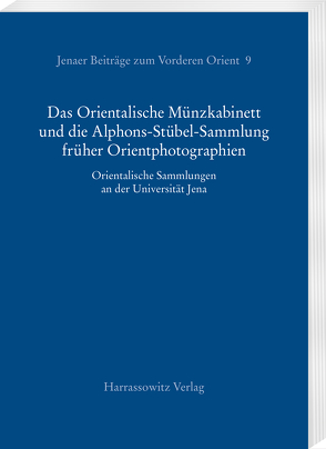 Das Orientalische Münzkabinett und die Alphons-Stübel-Sammlung früher Orientphotographien von Forster,  Babett, Heidemann,  Stefan, Nebes,  Norbert