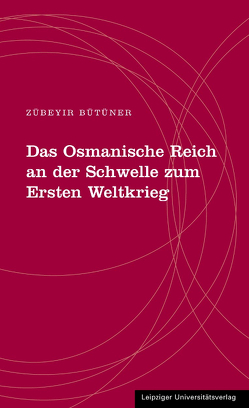 Das Osmanische Reich an der Schwelle zum Ersten Weltkrieg von Bütüner,  Zübeyir