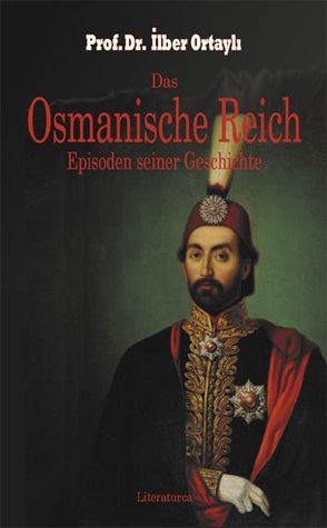 Das Osmanische Reich. Episoden seiner Geschichte von Caner,  Beatrix, Ortayli,  Ilber