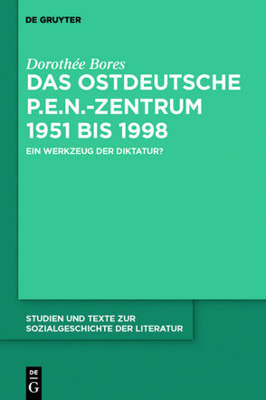 Das ostdeutsche P.E.N.-Zentrum 1951 bis 1998 von Bores,  Dorothée