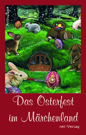 Das Osterfest im Märchenland von Biehl,  Matthias, Brix,  Gisela, Brosowski Utzinger,  Barbara, Ciesinger,  Freia-Anastasia, Dinkel,  Martina, Ehrenreich,  Elisabeth, Eisfeld,  Isa-Martina, Emmerling,  Christina, Engel,  Andreas, Fette,  Ute, Gramelsberger,  Kerstin, Grausgruber,  Gabriele, Hadwiger,  Heinz-Helmut, Hauswald,  Doreen, Heintel,  Lars O, Kohlert,  Sabine, Liebelt,  Volker, Mai,  Basima, Neunsiegel,  Anna, Opfinger,  Heidemarie, Prinz,  Christine, Pulletz,  Sandra, Rödig,  Wolfgang, Schär,  Christine, Scharley,  Melanie, Schneider,  Jenny, Steffen,  Antje, Sylwa,  Tine, Teuscher,  Lydia, Vogt,  Silke, Weinsanto,  Susanne, Wright,  Karen