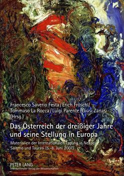 Das Österreich der dreißiger Jahre und seine Stellung in Europa von Festa,  Francesco Saverio, Fröschl,  Erich, La Rocca,  Tommaso, Parente,  Luigi, Zanasi,  Giusi