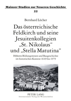 Das österreichische Feldkirch und seine Jesuitenkollegien «St. Nikolaus» und «Stella Matutina» von Löcher,  Bernhard