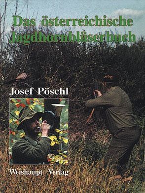 Das österreichische Jagdhornbläserbuch von Pöschl,  Josef