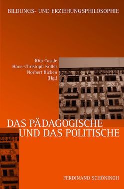 Das Pädagogische und das Politische von Brumlik,  Micha, Bünger,  Carsten, Casale,  Rita, Giesinger,  Johannes, Kessl,  Fabian, Koller,  Hans-Christoph, Masschelein,  Jan, Pongratz,  Ludwig A., Radtke,  Frank Olaf, Reichenbach,  Roland, Ricken,  Norbert, Rieger-Ladich,  Markus, Schäfer,  Alfred, Simons,  Maarten, Thon,  Christine, Wimmer,  Michael