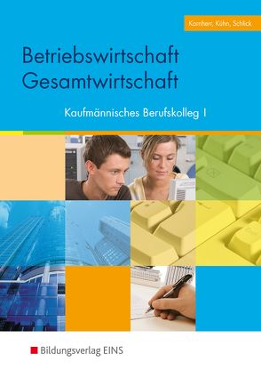 Das Paket für das Kaufmännische Berufskolleg I und II / Betriebswirtschaft / Gesamtwirtschaft von Kornherr,  Thomas, Kühn,  Gerhard, Schlick,  Helmut