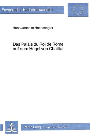 Das Palais du Roi de Rome auf dem Hügel von Chaillot von Hassengier,  Hans-Joachim