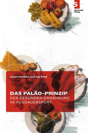 Das Paläo-Prinzip der gesunden Ernährung im Ausdauersport von Cordain,  Loren, Friel,  Joe