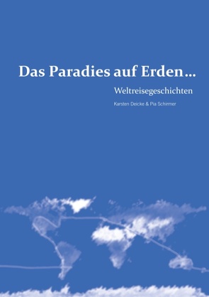 Das Paradies auf Erden… von Deicke,  Karsten, Schirmer,  Pia