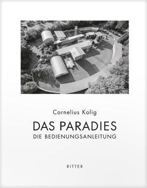 Das Paradies. Die Bedienungsanleitung von Kolig,  Cornelius