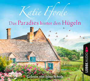 Das Paradies hinter den Hügeln von Fforde,  Katie, Scholz,  Irina, Werner-Richter,  Ulrike