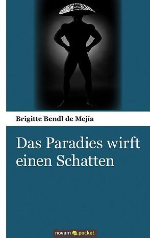 Das Paradies wirft einen Schatten von Bendl de Mejía,  Brigitte