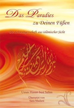 Das Paradies zu Deinen Füßen von Bint-Salim,  Umm H, Madani,  Sara