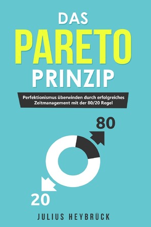 Das Pareto Prinzip von Heybrück,  Julius