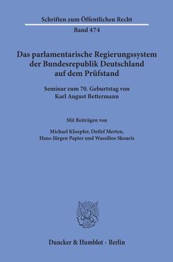 Das parlamentarische Regierungssystem der Bundesrepublik Deutschland auf dem Prüfstand. von Kloepfer,  Michael, Merten,  Detlef, Papier,  Hans Jürgen, Skouris,  Wassilios